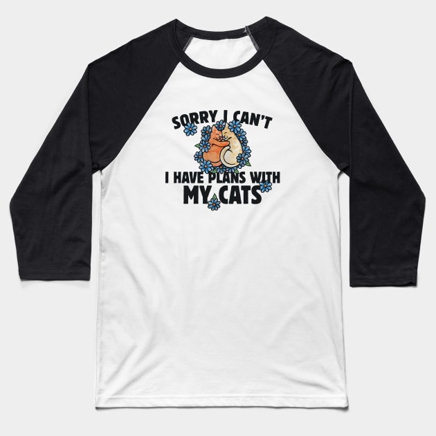 Sorry I can't I gave plans with my cat Baseball T-Shirt by bubbsnugg